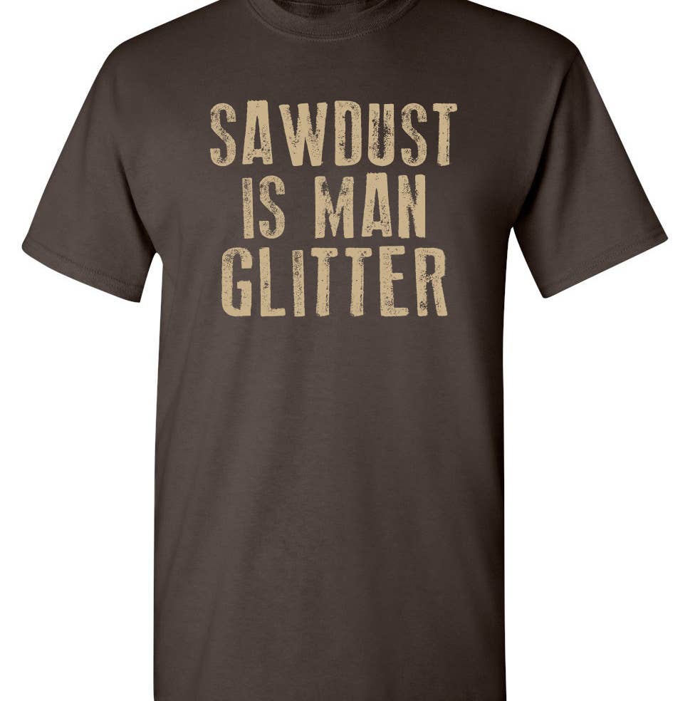 Saw dust is man glitter tee